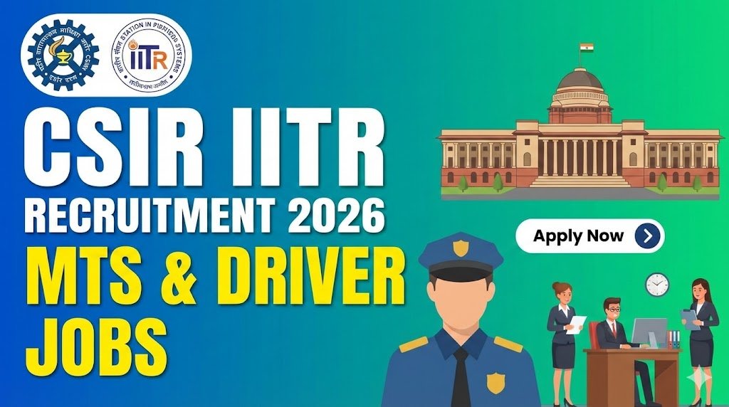 CSIR - IITR Recruitment 2026: MTS & Driver Hiring, Apply Now!