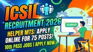 ICSIL Hiring Helper MTS Recruitment 2026 – Apply Now for 75 Posts