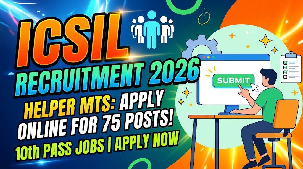 ICSIL Hiring Helper MTS Recruitment 2026 – Apply Now for 75 Posts